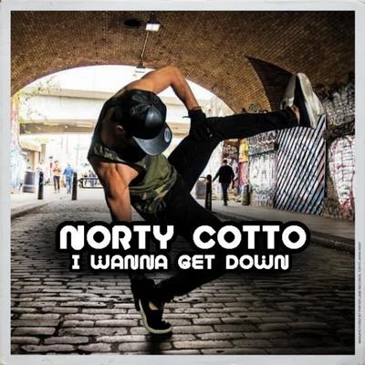 Norty Cotto I Wanna Get Down