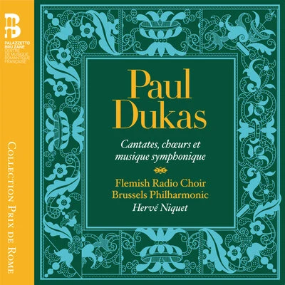 Flemish Radio Choir/Hervé Niquet/Brussels Philharmonic Dukas: Cantates, chœurs et musique symphonique