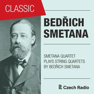 Bedrich Smetana/Smetana Quartet Bedřich Smetana: String Quartets Played by Smetana Quartet