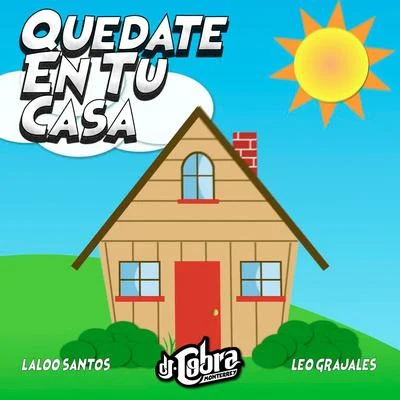 Leo Grajales/DJ Cobra Monterrey/Laloo Santos Quedate en Tu Casa