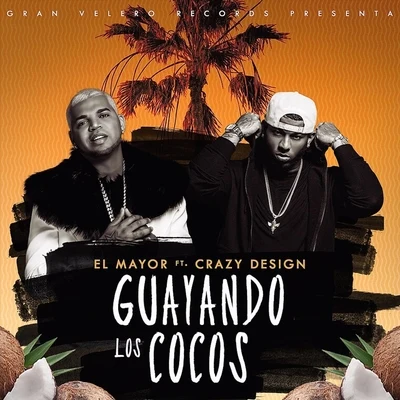 El Mayor/Crazy Design Guayando los Cocos (feat. Crazy Design)