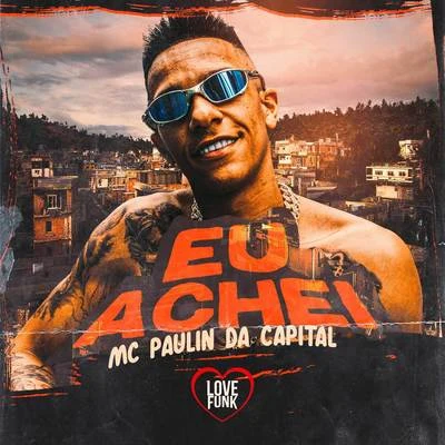 MC Paulin da Capital Eu Achei