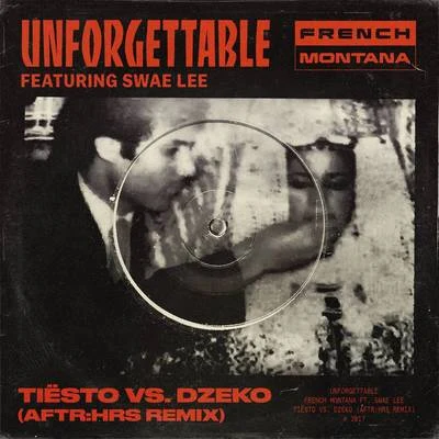 Dzeko/Tiesto/Swae Lee/French Montana Unforgettable (Tiësto & Dzekos AFTR:HRS remix)