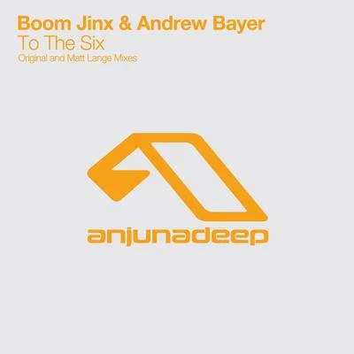 Boom Jinx/Andrew Bayer To The Six