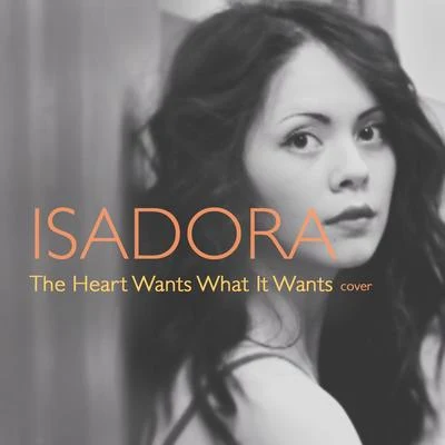 Isadora The Heart Wants What It Wants