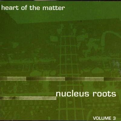 Nucleus Roots Heart Of The Matter