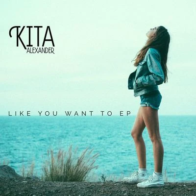 Kita Alexander Like You Want To EP