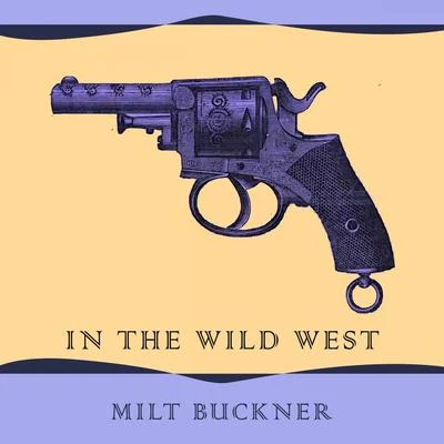 Milt Buckner In The Wild West