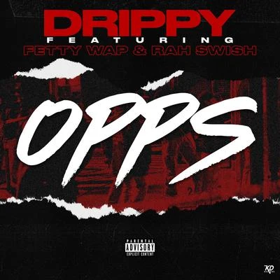 Drippy Opps (feat. Fetty Wap and Rah Swish)