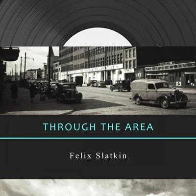 Felix Slatkin Through The Area