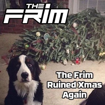 The Frim The Frim Ruined Xmas Again