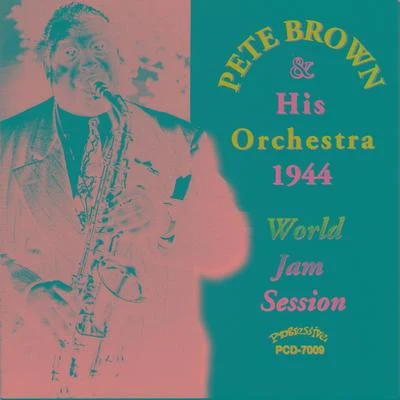 Pete Brown Pete Brown and His Orchestra 1944 World Jam Session