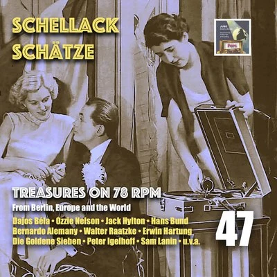 Heinrich Friedl/Michele Galdieri/Fritz Rotter/Leo Monosson/Karl Wilczynski/Erwin Straus Schellack Schätze:- Treasures on 78 RPM from Berlin, Europe & the World, Vol. 47