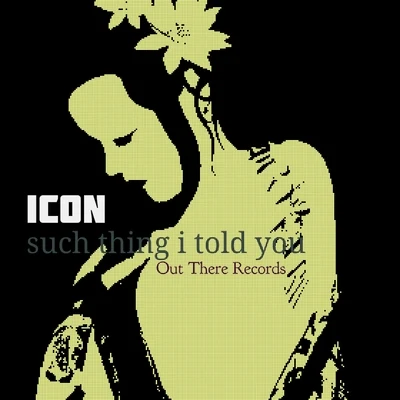 ICON Such Thing I Told You