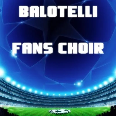 Crowd Balotelli Fans Choir