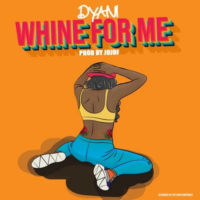 Dyani Whine For Me