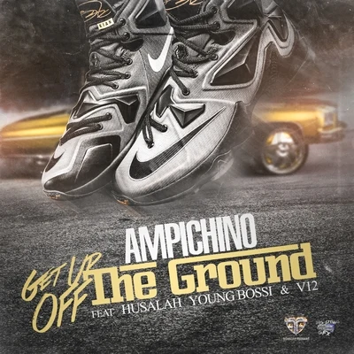 Ampichino Get Up Off the Ground (feat. Husalah, Young Bossi & V12)