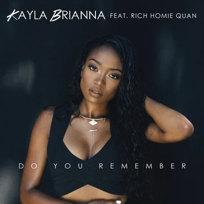 Kayla Brianna Do You Remember (feat. Rich Homie Quan) - Single