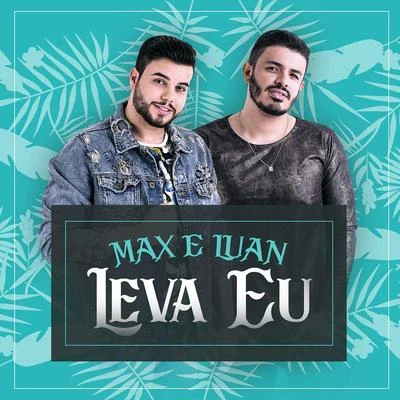 Max e Luan Leva Eu