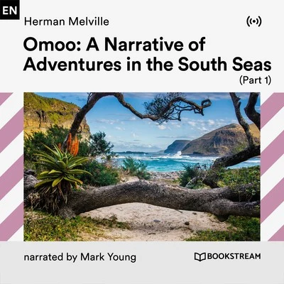 Herman Melville/Bookstream Audiobooks/Mark Young Omoo: Adventures in the South Seas (Part 1)