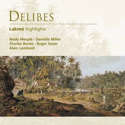 Alain Lombard Delibes: Lakmé (highlights)