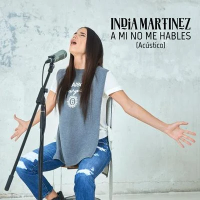 India Martínez A Mí No Me Hables (Acústico)