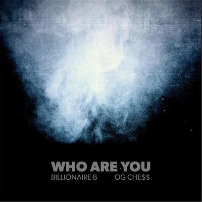 OG CHE$$/Billionaire B Who Are You (feat. Og Che$$)