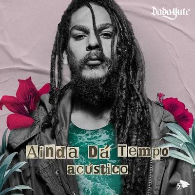 Dada Yute/Ruxell Ainda Dá Tempo (Acústico)