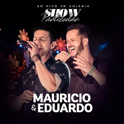 Maurício &amp; Eduardo Show Particular (Ao Vivo em Goiânia)