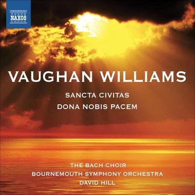 David Hill VAUGHAN WILLIAMS, R.: Dona Nobis PacemSancta Civitas (Pier, Brook, Staples, Bach Choir, Winchester Cathedral Choristers,Bournemouth Symphony, Hill)