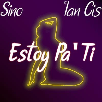 Ian Cis/SINO Estoy Pa Ti (feat. Ian Cis)