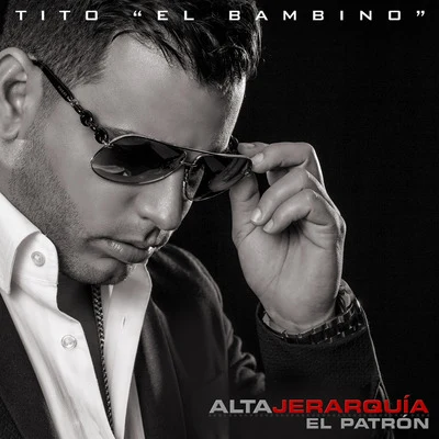 tito &quot;el bambino&quot; Alta Jerarquia: El Patron