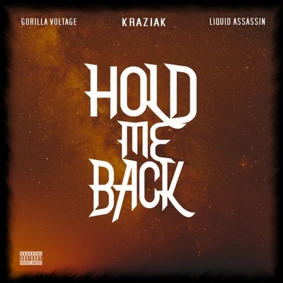 Kraziak/Liquid Assassin/Gorilla Voltage Hold Me Back (feat. Gorilla Voltage & Liquid Assassin)