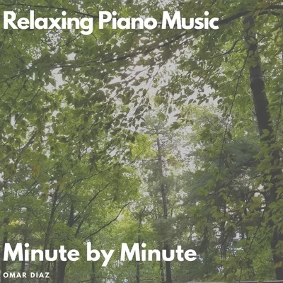 Omar Diaz Relaxing Piano Music: Minute by Minute