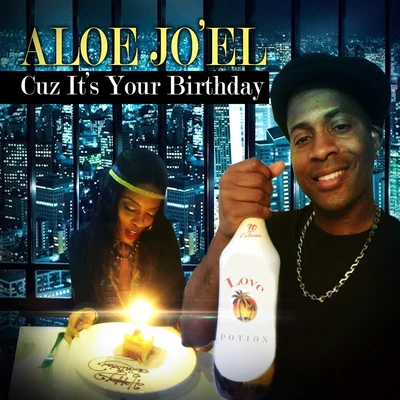 Aloe Joel Cuz Its Your Birthday