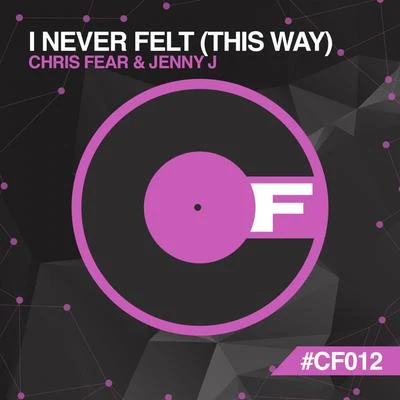 Chris Fear I Never Felt (This Way)