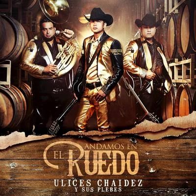 Ulices Chaidez y Sus Plebes/Ulices Chaidez Andamos En El Ruedo