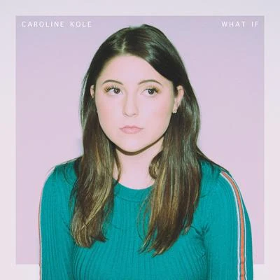 Caroline Kole What If