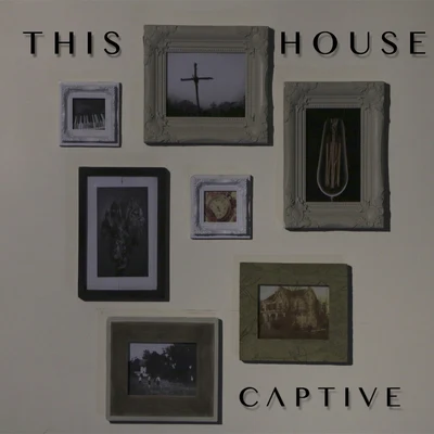 CAPTIVE This House