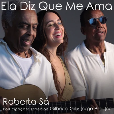 Roberta Sá/Jorge Ben Jor/Gilberto Gil Ela Diz Que Me Ama