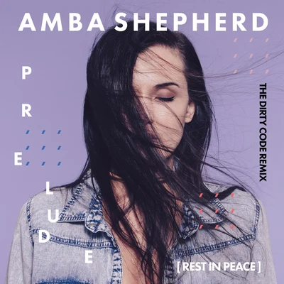 Amba Shepherd Prelude (Rest in Peace) (The Dirty Code Remix)