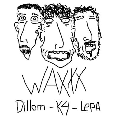 K4/Lepa/Dillom Waxxx