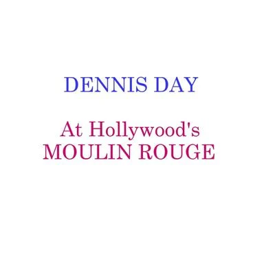 Dennis Day At Hollwoods Moulin Rouge