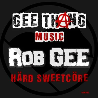 Rob Gee Härd Sweetcöre