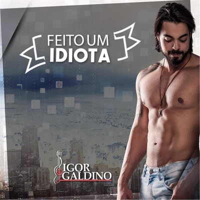 Igor Galdino Feito um Idiota