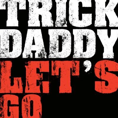 Trick Daddy Let's Go (Online Music)