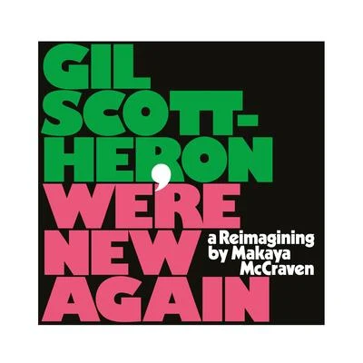 Makaya McCraven/Gil Scott-Heron &amp; Makaya McCraven/Gil Scott-Heron We're New Again - A Reimagining by Makaya McCraven