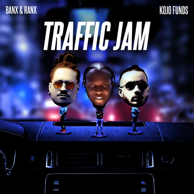 Banx & Ranx/Kojo Funds Traffic Jam