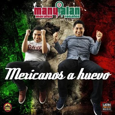 Alan Rosales/Manu Morales Mexicanos... a Huevo!!! (feat. Jhonny01)