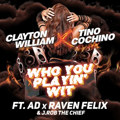 Tino Cochino/Clayton William Who You Playin' Wit (feat. AD, Raven Felix & J.Rob the Chief)